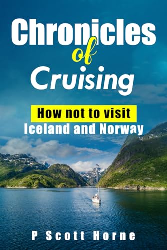Chronicles of Cruising: How not to visit Iceland and Norway von Horne Books